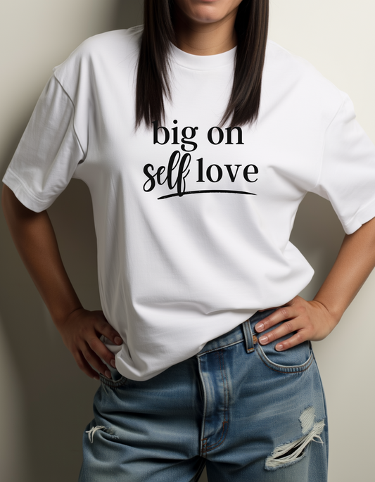 Big on Self Love Women’s T-Shirt – Inspirational & Empowering Graphic Tee